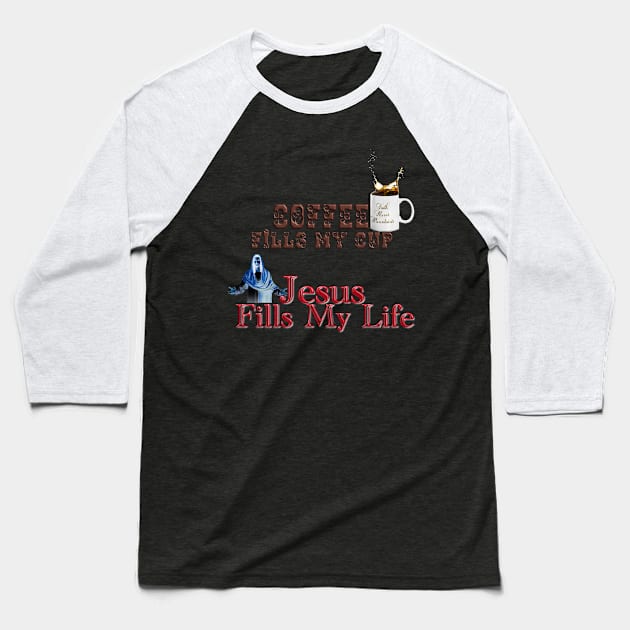 Coffee fills my cup, Jesus Fills My Life!T-Shirt mug coffee mug apparel hoodie sticker gift Baseball T-Shirt by LovinLife